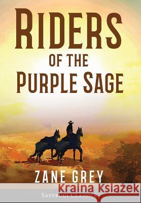 Riders of the Purple Sage (Annotated) Zane Grey 9781944986483 Sastrugi Press LLC