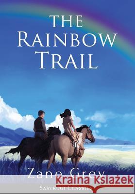 The Rainbow Trail (Annotated): A Romance Zane Grey 9781944986490 Sastrugi Press LLC