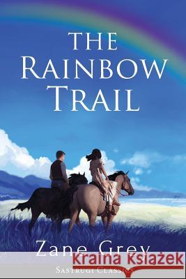 The Rainbow Trail (Annotated): A Romance Zane Grey 9781944986506 Sastrugi Press LLC