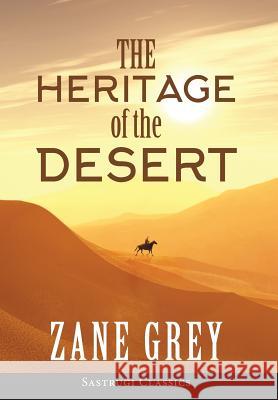 The Heritage of the Desert (ANNOTATED) Zane Grey 9781944986773 Sastrugi Press LLC