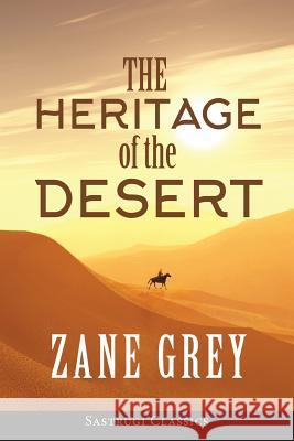 The Heritage of the Desert (ANNOTATED) Zane Grey 9781944986780 Sastrugi Press LLC