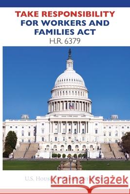 Take Responsibility for Workers and Families Act HR6379: Democrat plan to financially address the COVID-19 crisis in the United States in 2020. House Representatives 9781944986995