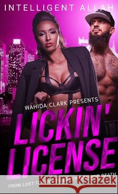 Lickin' License: From Lust to Love to Deception and Death Intelligent Allah 9781944992231