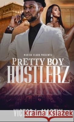 Pretty Boy Hustlerz Part 1 Martin Victo 9781944992798 Wahida Clark Presents Publishing, LLC