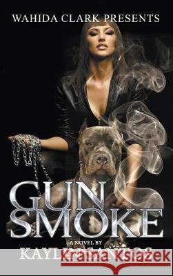 Gun Smoke Kaylin Santos 9781944992972 Wahida Clark Presents Publishing, LLC