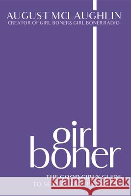 Girl Boner: The Good Girl's Guide to Sexual Empowerment August McLaughlin 9781944995713 Amberjack Publishing