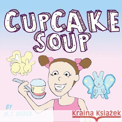Cupcake Soup M T Weber M T Weber  9781945005060 Matthew Weber