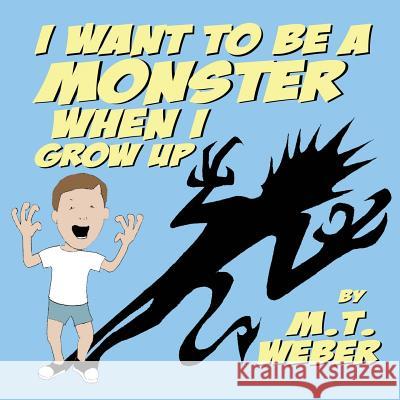 I Want to Be a Monster When I Grow Up Matthew Weber 9781945005961 Pint Bottle Press