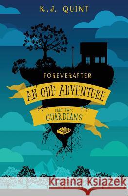 Foreverafter: An Odd Adventure, Part Two: Guardians K. J. Quint 9781945009129