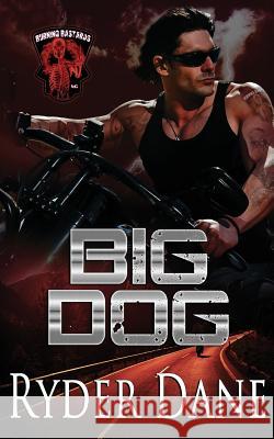 Big Dog: Burning Bastards MC Book 1 Ryder Dane 9781945012020 Vinvatar Publishing