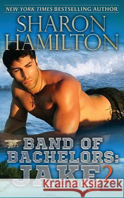 Band of Bachelors: Jake 2 Sharon Hamilton 9781945020452 Sharon Hamilton