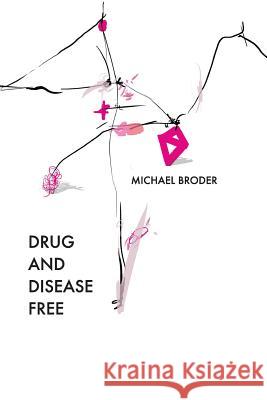 Drug And Disease Free Broder, Michael 9781945023019 Indolent Enterprises, LLC