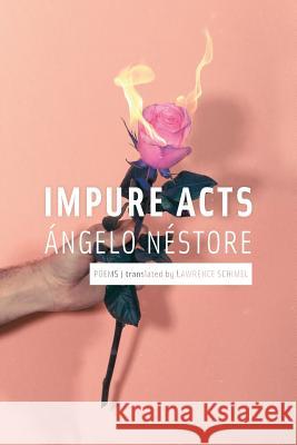 Impure Acts Angelo Nestore Lawrence Schimel 9781945023231 Indolent Books