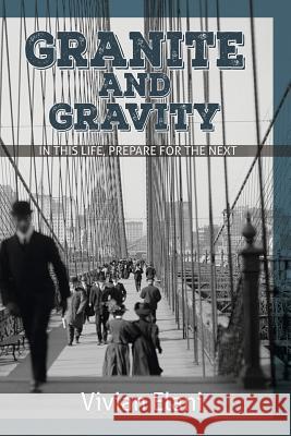 Granite and Gravity: In This Life, Prepare For The Next Elani, Vivian 9781945026195