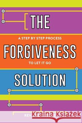 The Forgiveness Solution: A Step by Step Process to Let It Go Rev Misty Tyme Michelle Wintersteen 9781945026362 Sacred Stories Publishing