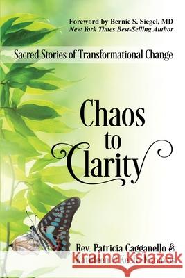 Chaos to Clarity: Sacred Stories of Transformational Change Rev Patricia Cagganello Kathleen O'Keefe-Kanavos 9781945026614 Sacred Stories Publishing