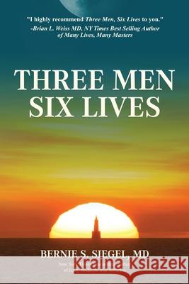 Three Men Six Lives Bernie S. Siegel 9781945026720 Sacred Stories Publishing