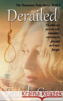 Derailed (the Dominion Falls Series Book 2) Sarah Cass 9781945030161 Divine Roses Ink