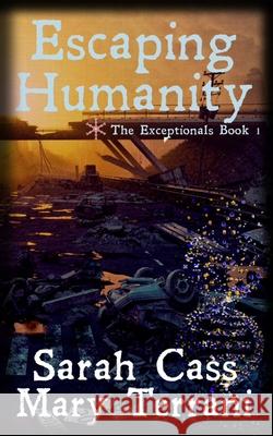 Escaping Humanity The Exceptionals Book 1 Sarah Cass Mary Terrani Annie Farrell 9781945030260 Divine Roses Ink