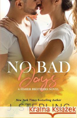No Bad Days: A Fisher Brothers Novel J. Sterling 9781945042065 Inspire Magic
