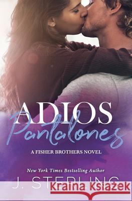 Adios Pantalones: A Fisher Brothers Novel J. Sterling 9781945042102 Inspire Magic