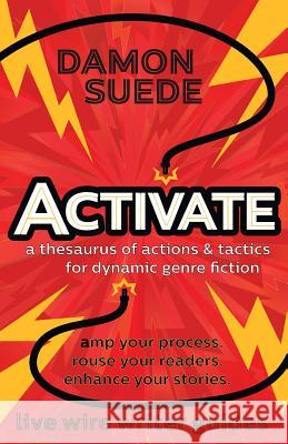 Activate: a thesaurus of actions & tactics for dynamic genre fiction Suede, Damon 9781945043055 Evil MasterMind, LLC