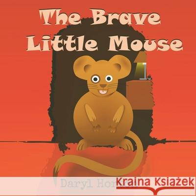 The Brave Little Mouse Daryl Horton 9781945047121