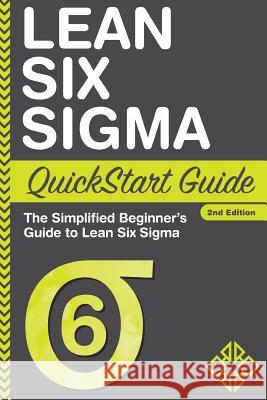 Lean Six Sigma QuickStart Guide: The Simplified Beginner's Guide to Lean Six Sigma Sweeney, Benjamin 9781945051142