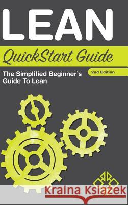 Lean QuickStart Guide: The Simplified Beginner's Guide to Lean Benjamin Sweeney, Clydebank Business 9781945051197 Clydebank Media LLC