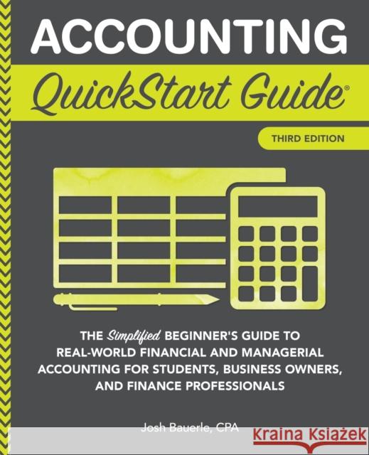Accounting QuickStart Guide: The Simplified Beginner's Guide to Financial & Managerial Accounting For Students, Business Owners and Finance Profess Bauerle Cpa, Josh 9781945051791 Clydebank Media LLC