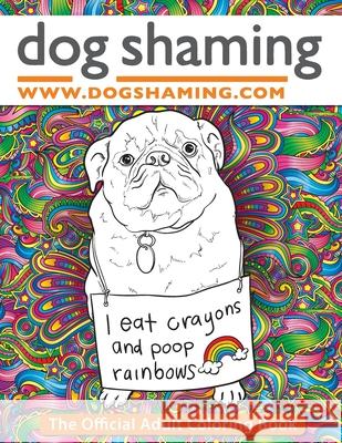 Dog Shaming: The Official Adult Coloring Book Pascale Lemire 9781945056208 Rascal Face Press
