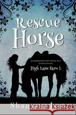 Rescue Horse: An Inspirational Horse Show Adventure Series for Horse Crazy Girls Shannon Jett 9781945056475 Rascal Face Press