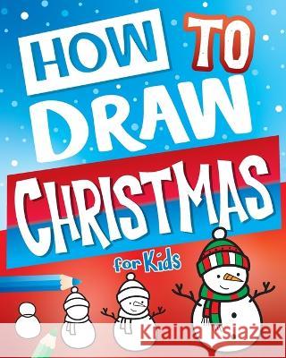 How to Draw Christmas for Kids Big Dreams Art Supplies 9781945056741 Big Dreams Art Supplies