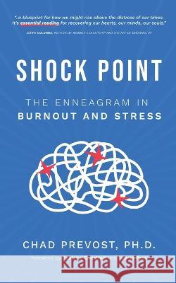 Shock Point: The Enneagram in Burnout and Stress Chad Prevost 9781945064159