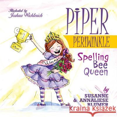 Piper Periwinkle: Spelling Bee Queen Susanne Blumer Annaliese Blumer Wichterich Joshua 9781945065040 Chickadilly Press