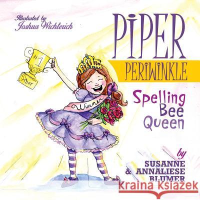 Piper Periwinkle: Spelling Bee Queen Susanne Blumer Annaliese Blumer Wichterich Joshua 9781945065040