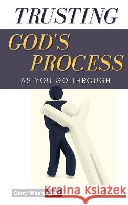 Trusting God's Process As You Go Through Garry Washington K Lee  9781945066146 Krystal Lee Enterprises LLC
