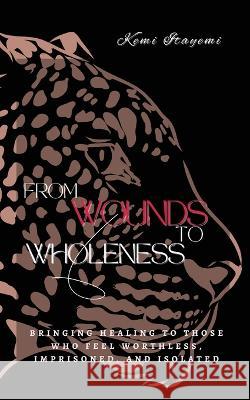 From Wounds to Wholeness Kemi Itayemi K Lee  9781945066290 Krystal Lee Enterprises LLC