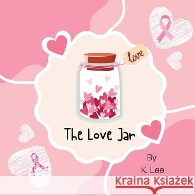 The Love Jar K. Lee 9781945066450 Krystal Lee Enterprises (Kle Publishing)