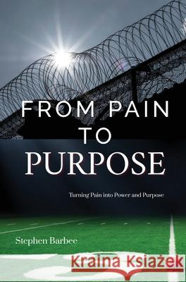 From Pain to Purpose Stephen Barbee 9781945066863