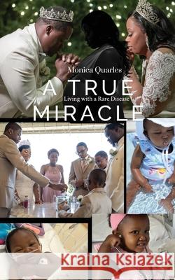 A True Miracle: Living with a Rare Disease Monica Quarles 9781945066887 Krystal Lee Enterprises (Kle Publishing)