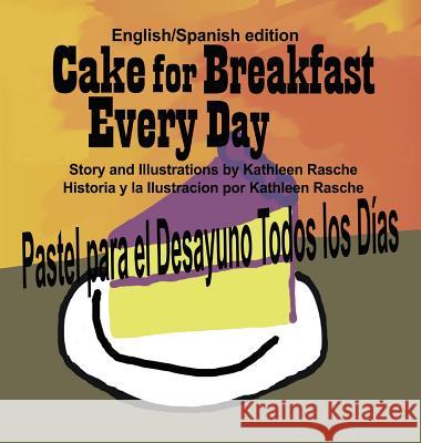 Cake for Breakfast Every Day - English/Spanish edition Rasche, Kathleen 9781945069048 Plum Leaf Publishing LLC