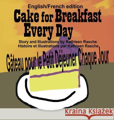 Cake for Breakfast Every Day - English/French edition Rasche, Kathleen 9781945069055 Plum Leaf Publishing LLC
