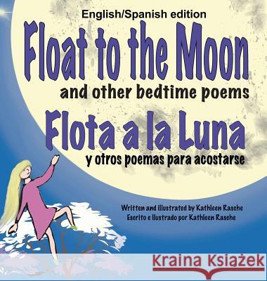 Float to the Moon and other bedtime poems - English/Spanish edition Rasche, Kathleen 9781945069079 Plum Leaf Publishing LLC