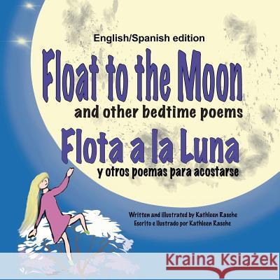 Float to the Moon and other bedtime poems - English/Spanish edition Rasche, Kathleen 9781945069086 Plum Leaf Publishing LLC