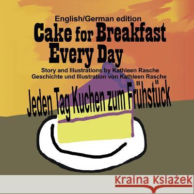 Cake for Breakfast Every Day - English/German edition Rasche, Kathleen 9781945069208 Plum Leaf Publishing LLC