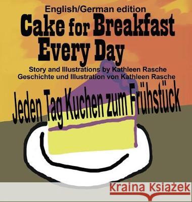 Cake for Breakfast Every Day - English/German edition Rasche, Kathleen 9781945069215 Plum Leaf Publishing LLC