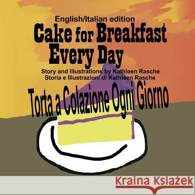 Cake for Breakfast Every Day - English/Italian edition Rasche, Kathleen 9781945069222 Plum Leaf Publishing LLC