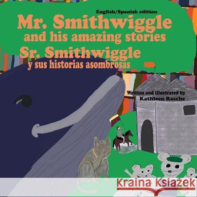 Mr. Smithwiggle and his amazing stories - English/Spanish edition Rasche, Kathleen 9781945069260 Plum Leaf Publishing LLC