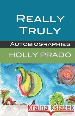 Really Truly: Autobiographies Holly Prado 9781945085000 Green Tara Press